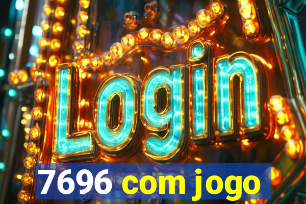7696 com jogo
